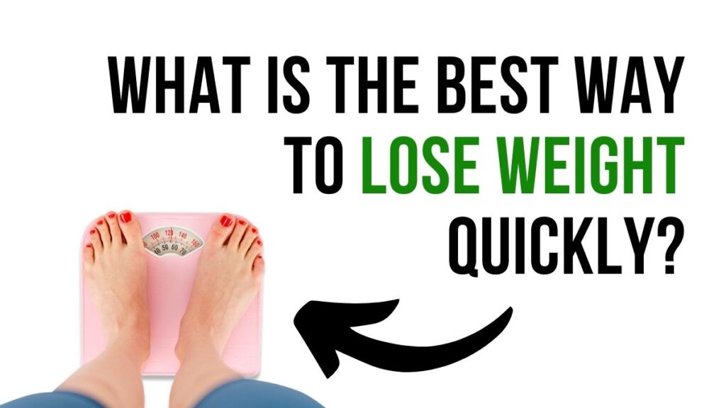 What Is the Best Way to Lose Weight Quickly
