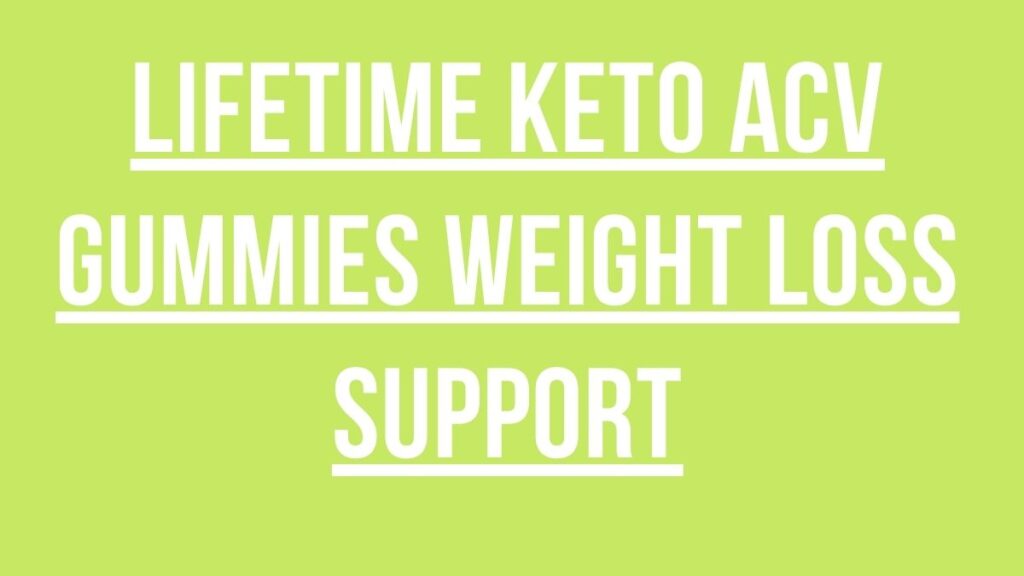lifetime keto acv gummies weight loss support