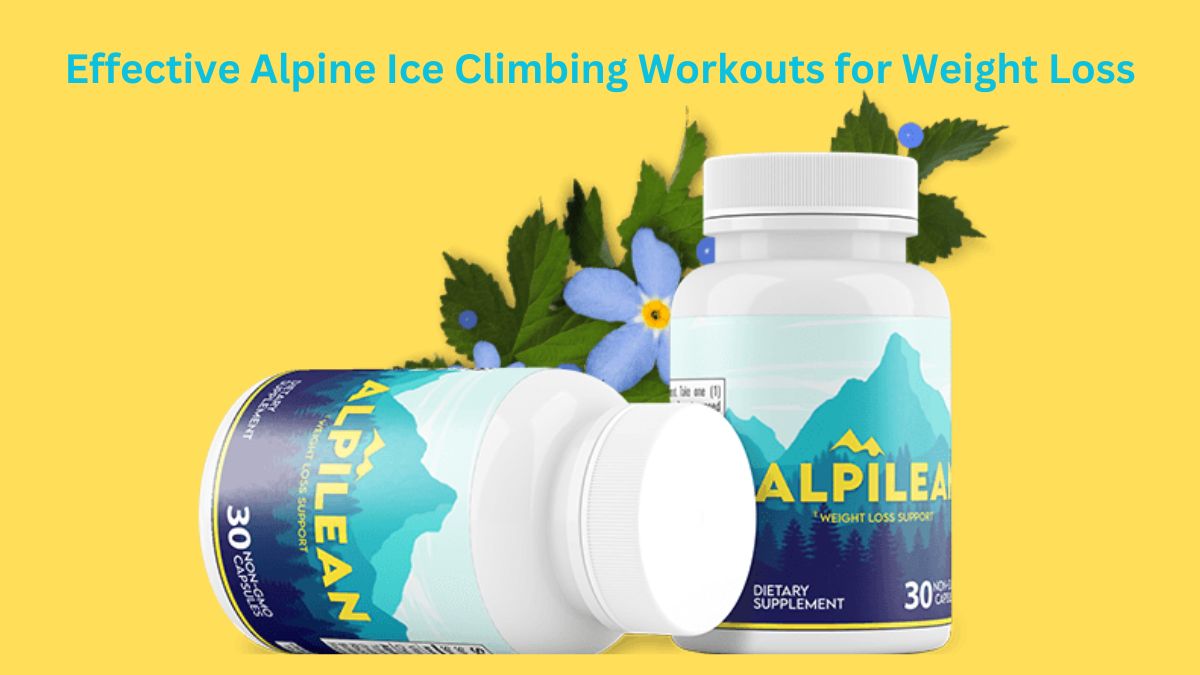 Effective Alpine Ice Climbing Workouts for Weight Loss