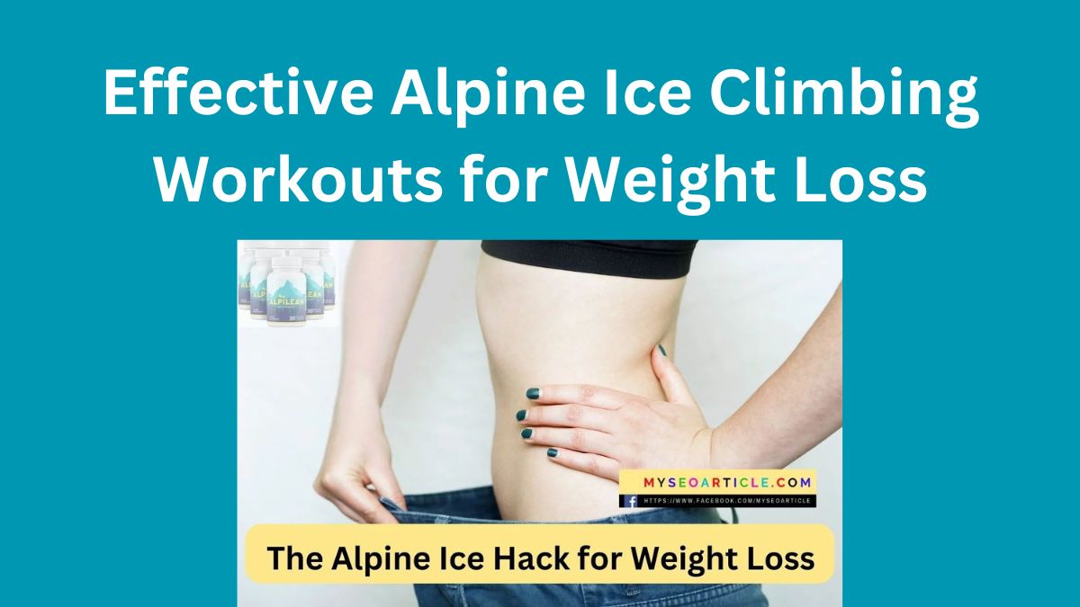 Effective Alpine Ice Climbing Workouts for Weight Loss