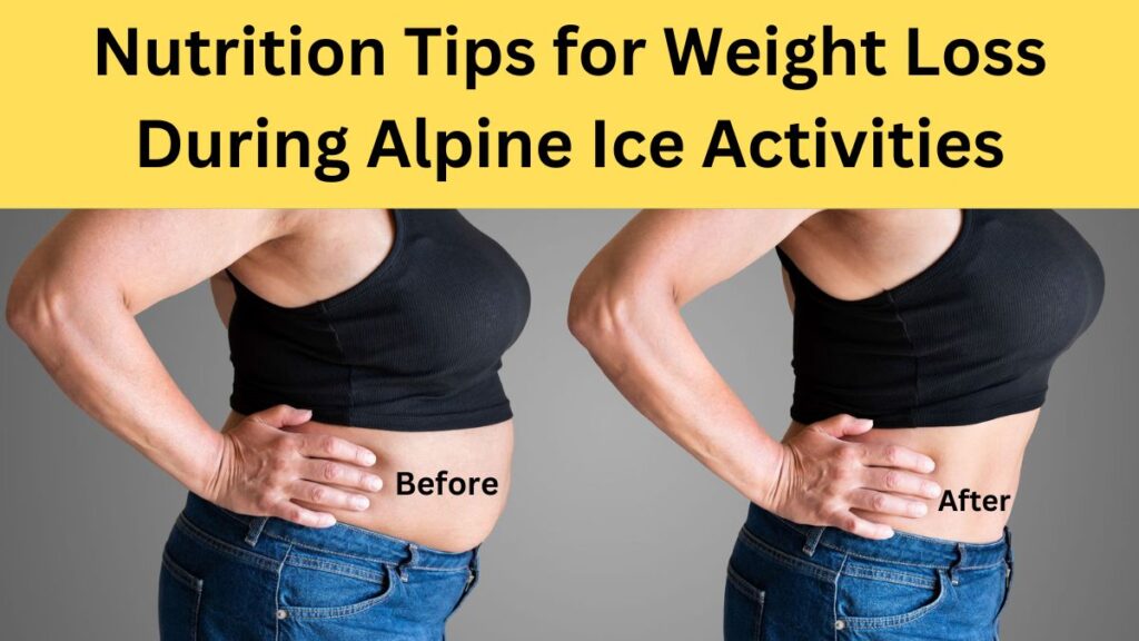 Nutrition Tips for Weight Loss During Alpine Ice Activities